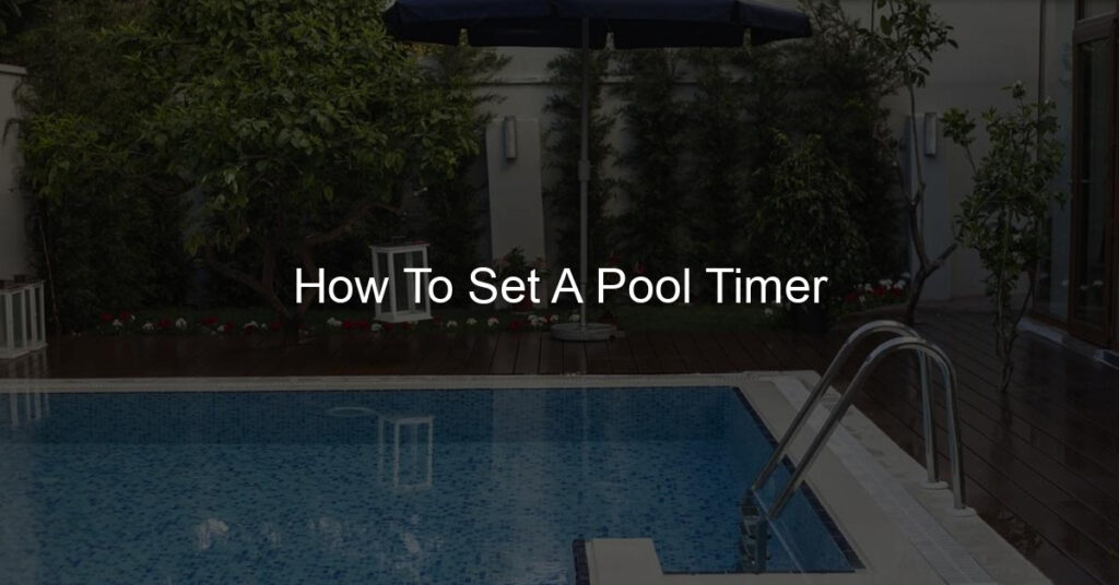 How To Set A Pool Timer? locate the timer switch near your pool's equipment
